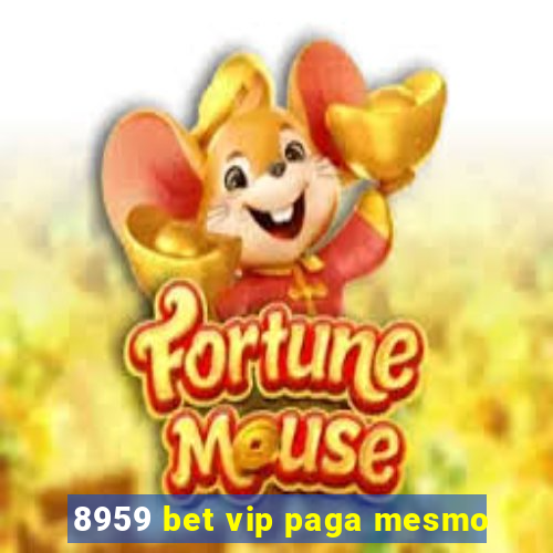 8959 bet vip paga mesmo